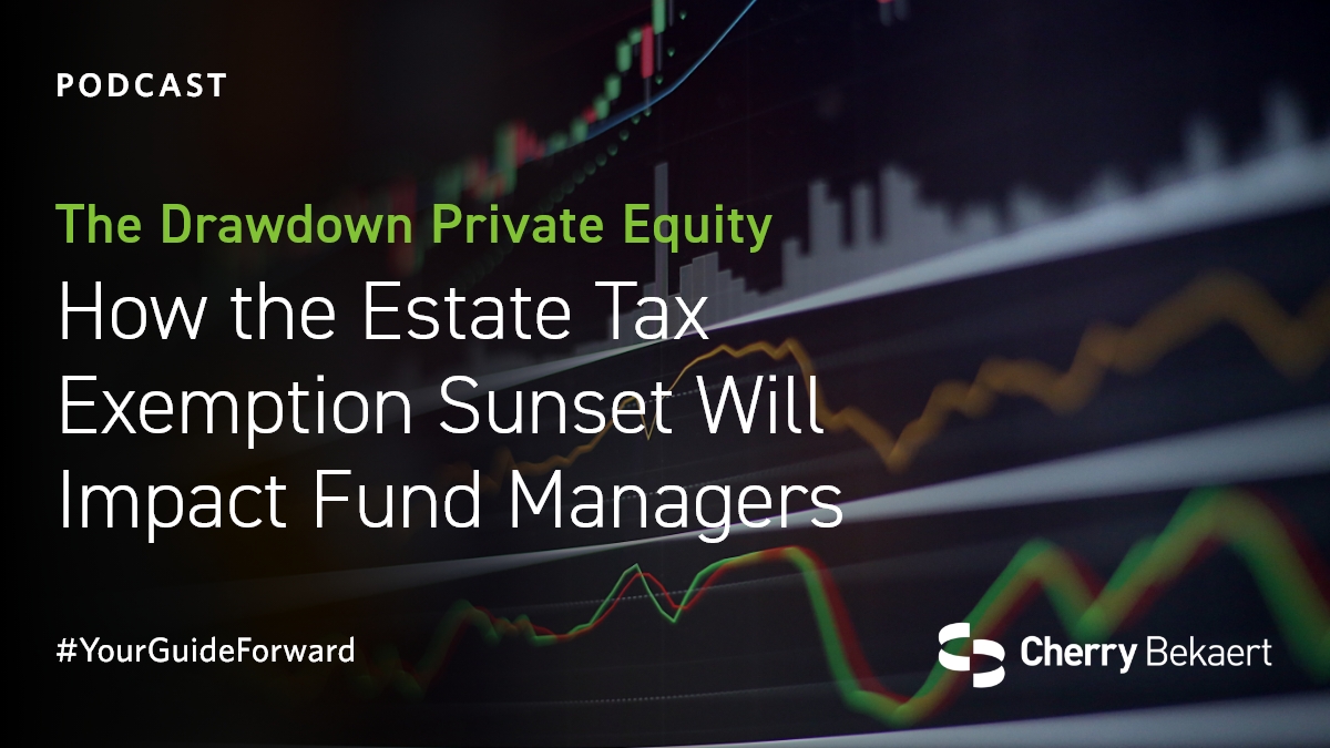 How the Estate Tax Exemption Sunset Affects Fund Managers Cherry Bekaert